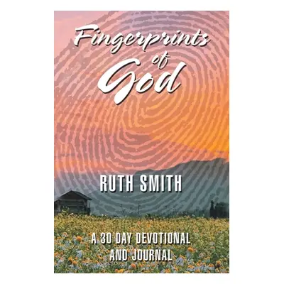 "Fingerprints of God: A 30 Day Devotional and Journal" - "" ("Smith Ruth")