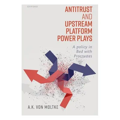 "Antitrust and Upstream Platform Power Plays: A Policy in Bed with Procrustes" - "" ("Von Moltke