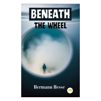 "Beneath the Wheel" - "" ("Hesse Hermann")