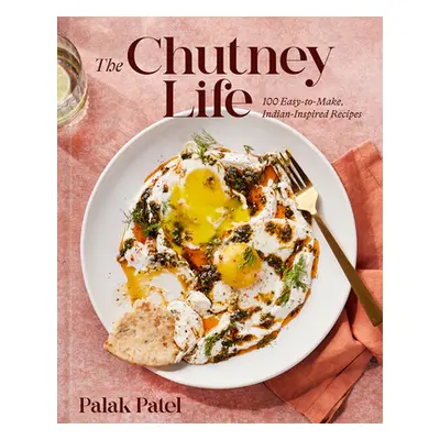 "The Chutney Life: 100 Easy-To-Make Indian-Inspired Recipes" - "" ("Patel Palak")