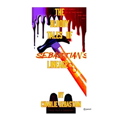 "The Bloody Tales of Sebastian's Lineage" - "" ("Sebastian Charlie")