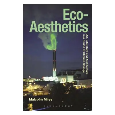 "Eco-Aesthetics: Art, Literature and Architecture in a Period of Climate Change" - "" ("Miles Ma