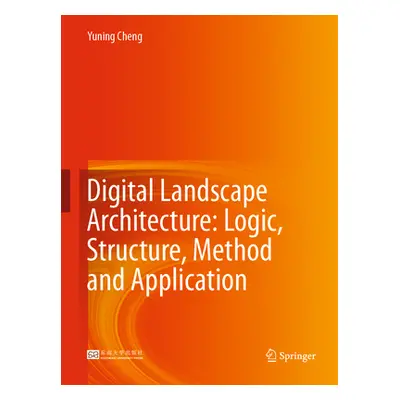 "Digital Landscape Architecture: Logic, Structure, Method and Application" - "" ("Cheng Yuning")