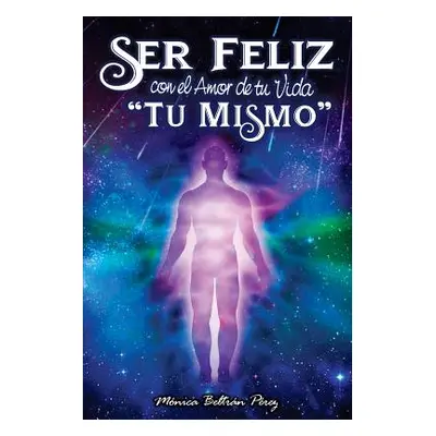 "Ser Feliz Con El Amor de Tu Vida ''t Mismo'': Despierta El Potencial de Tu Esencia." - "" ("Edi