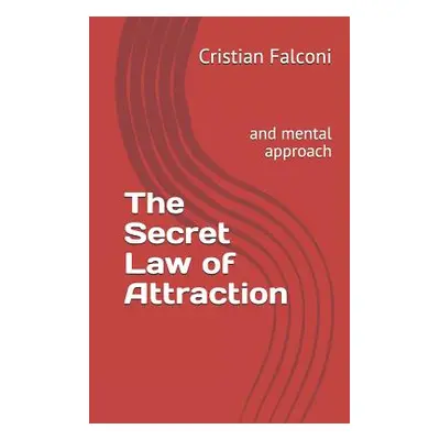 "The Secret Law of Attraction: And Mental Approach" - "" ("Falconi Cristian")