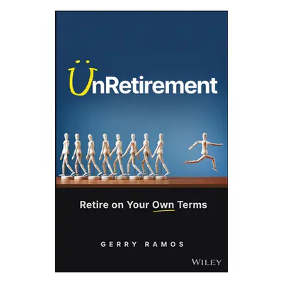 UnRetirement: Retire on Your Own Terms (Ramos)