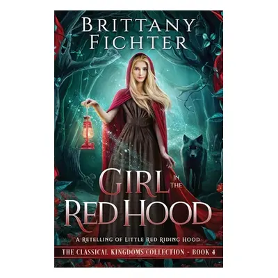 "Girl in the Red Hood: A Retelling of Little Red Riding Hood" - "" ("Fichter Brittany")