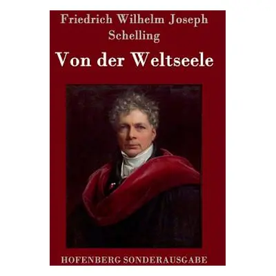 "Von der Weltseele: Eine Hypothese der hhern Physik zur Erklrung des allgemeinen Organismus" - "