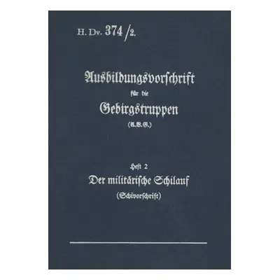 "H.Dv. 374/2 Ausbildungsvorschrift fr die Gebirgstruppen - Heft 2 Der militrische Schilauf: 1938