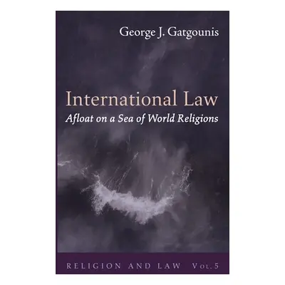 "International Law Afloat on a Sea of World Religions" - "" ("Gatgounis George J.")