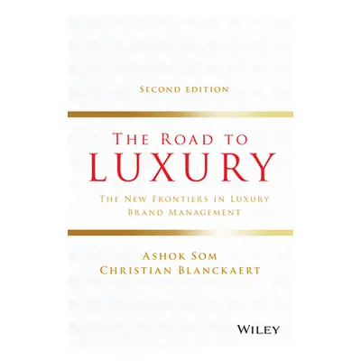 "The Road to Luxury: The New Frontiers in Luxury Brand Management" - "" ("Som Ashok")