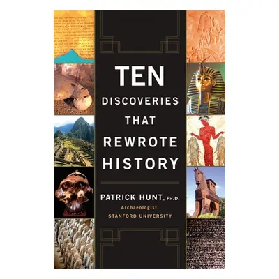 "Ten Discoveries That Rewrote History" - "" ("Hunt Patrick")