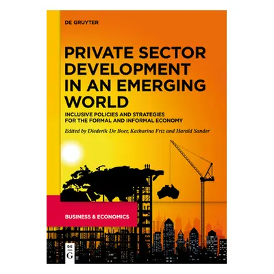 "Private Sector Development in an Emerging World: Inclusive Policies and Strategies for the Form