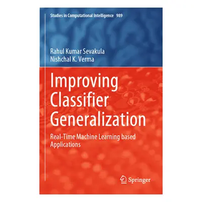 "Improving Classifier Generalization: Real-Time Machine Learning Based Applications" - "" ("Seva