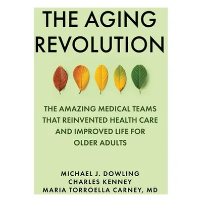 "The Aging Revolution: The History of Geriatric Health Care and What Really Matters to Older Adu