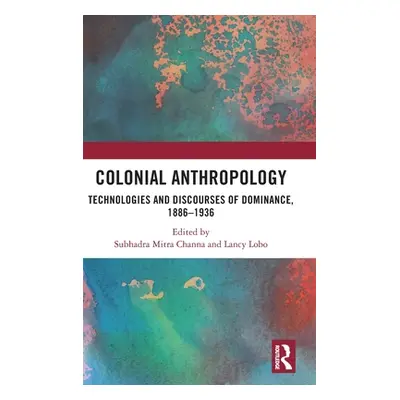 "Colonial Anthropology: Technologies and Discourses of Dominance, 1886-1936" - "" ("Channa Subha