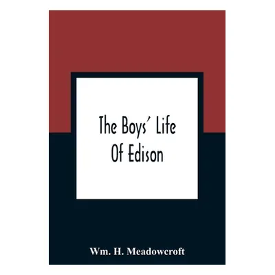 "The Boys' Life Of Edison" - "" ("H. Meadowcroft Wm")