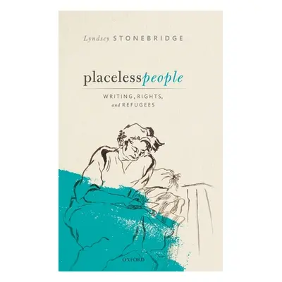 "Placeless People: Writings, Rights, and Refugees" - "" ("Stonebridge Lyndsey")