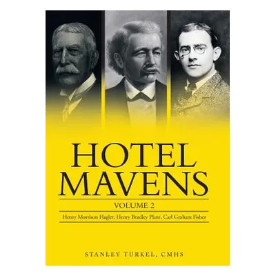 "Hotel Mavens: Volume 2: Henry Morrison Flagler, Henry Bradley Plant, Carl Graham Fisher" - "" (