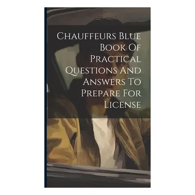 "Chauffeurs Blue Book Of Practical Questions And Answers To Prepare For License" - "" ("Anonymou