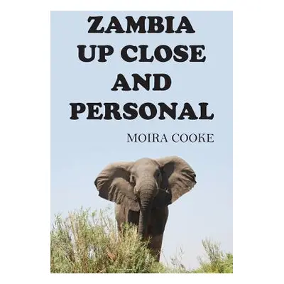 "Zambia Up Close and Personal" - "" ("Cooke Moira")