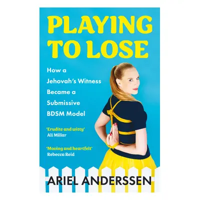 "Playing to Lose" - "How a Jehovah's Witness Became a Submissive BDSM Model" ("Anderssen Ariel")