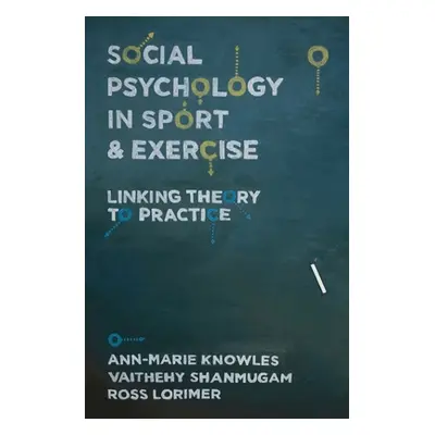 "Social Psychology in Sport and Exercise: Linking Theory to Practice" - "" ("Knowles Ann-Marie")