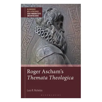 "Roger Ascham's Themata Theologica" - "" ("Nicholas Lucy R.")