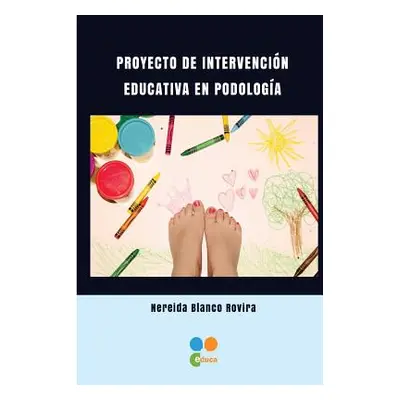 "Proyecto de intervencion educativa en Podologia" - "" ("Blanco Rovira Nereida")