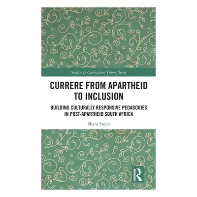 "Currere from Apartheid to Inclusion: Building Culturally Responsive Pedagogies in Post-Aparthei