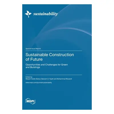 "Sustainable Construction of Future: Opportunities and Challenges for Green and Buildings" - "" 