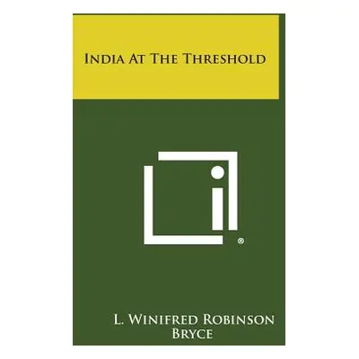 "India at the Threshold" - "" ("Bryce L. Winifred Robinson")