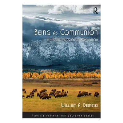 "Being as Communion: A Metaphysics of Information" - "" ("Dembski William A.")