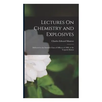 "Lectures On Chemistry and Explosives: Delivered to the Summer Class of Officers of 1888, at the