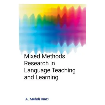 "Mixed Methods Research in Language Teaching and Learning" - "" ("Riazi A. Mehdi")