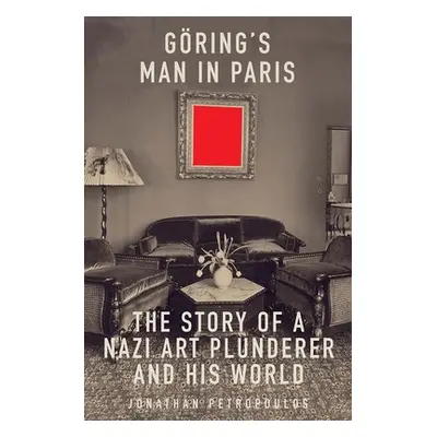 "Goering's Man in Paris: The Story of a Nazi Art Plunderer and His World" - "" ("Petropoulos Jon