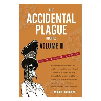 "The Accidental Plague Diaries, Volume III: Omicron to Is it Gone?""" - "" ("Duxbury Andrew")