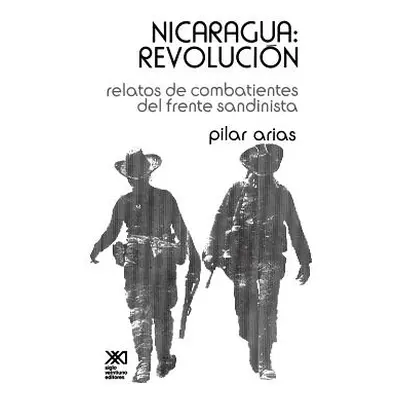 "Nicaragua Revolucion.Relatos de Combatientes del Frente Sandinista" - "" ("Arias Pilar")