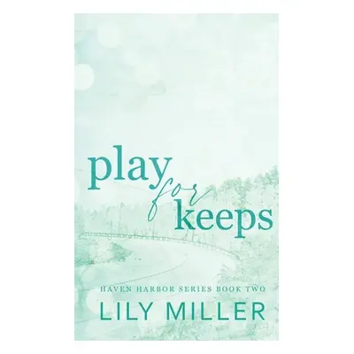 "Play For Keeps: A small town single mom, age gap romance" - "" ("Miller Lily")