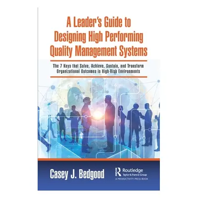 "A Leader's Guide to Designing High Performing Quality Management Systems: The 7 Keys That Solve