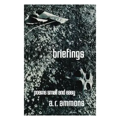 "Briefings: Poems Small and Easy" - "" ("Ammons A. R.")