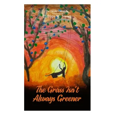 "The Grass Isn't Always Greener (The Anouka Chronicles)" - "" ("Joyner Philippa W.")