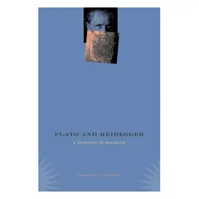 "Plato and Heidegger: A Question of Dialogue" - "" ("Gonzalez Francisco J.")