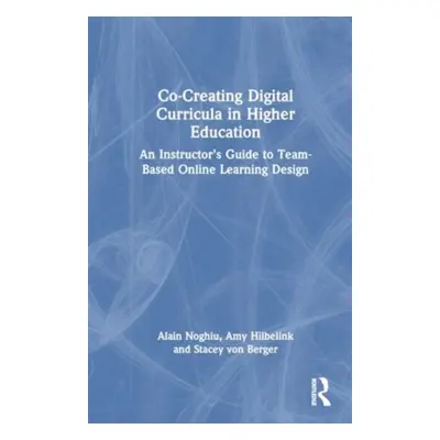 "Co-Creating Digital Curricula in Higher Education: An Instructor's Guide to Team-Based Online L