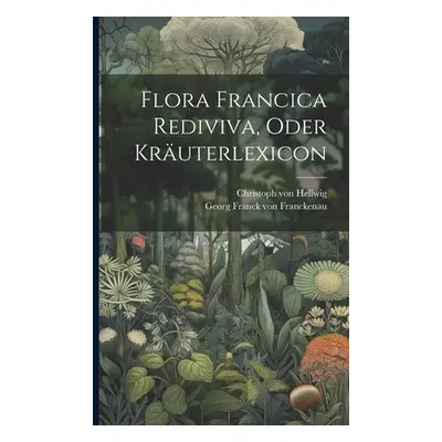 "Flora Francica Rediviva, Oder Kruterlexicon" - "" ("Georg Franck Von Franckenau")