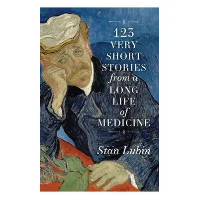 "123 Very Short Stories from a Long Life in Medicine" - "" ("Lubin Stan")