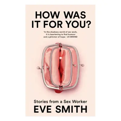 "How Was It for You?" - "Stories from a Sex Worker" ("Smith Eve")