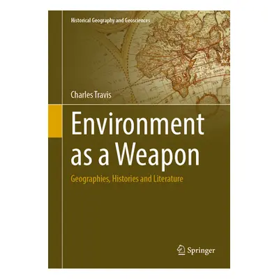 "Environment as a Weapon: Geographies, Histories and Literature" - "" ("Travis Charles")