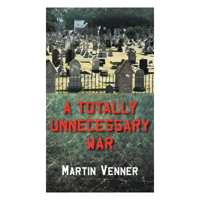 "A Totally Unnecessary War" - "" ("Venner Martin")