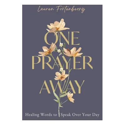 "One Prayer Away: Healing Words to Speak Over Your Day (90 Devotions for Women)" - "" ("Fortenbe